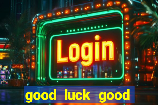 good luck good fortune demo