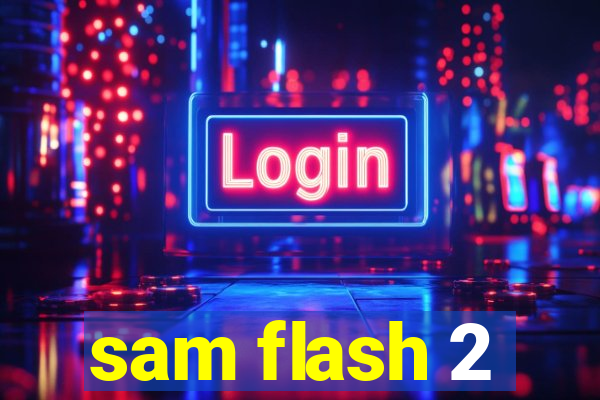 sam flash 2