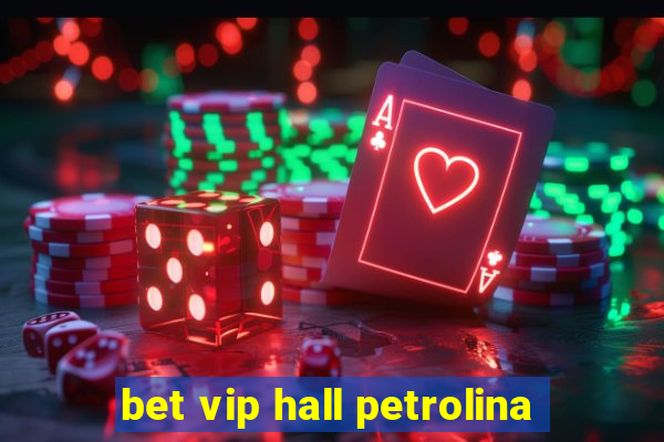 bet vip hall petrolina