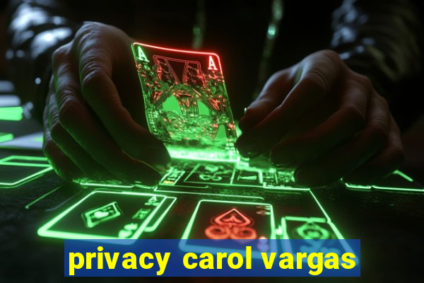 privacy carol vargas