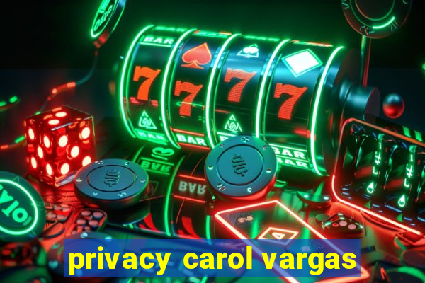 privacy carol vargas