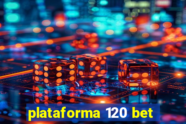 plataforma 120 bet