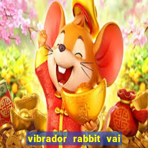 vibrador rabbit vai e vem