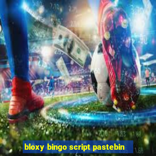 bloxy bingo script pastebin