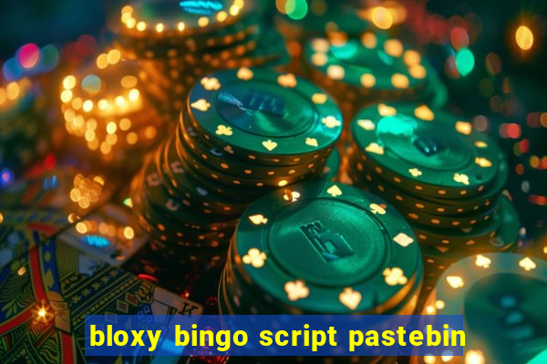 bloxy bingo script pastebin