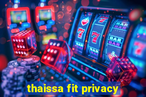 thaissa fit privacy