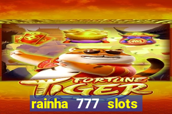 rainha 777 slots paga mesmo