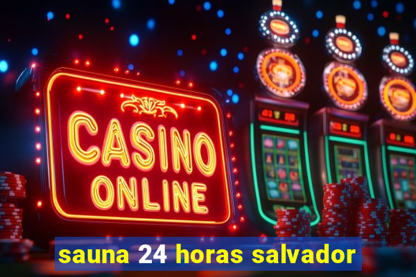 sauna 24 horas salvador