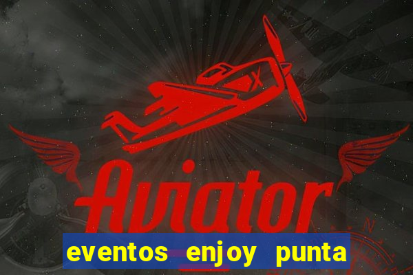 eventos enjoy punta del este