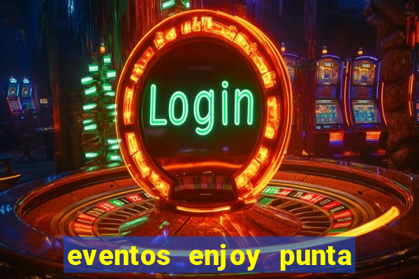 eventos enjoy punta del este