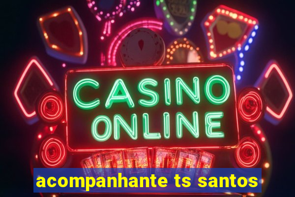 acompanhante ts santos