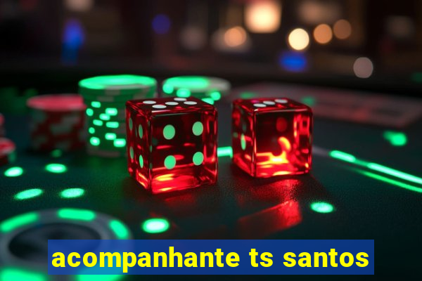 acompanhante ts santos