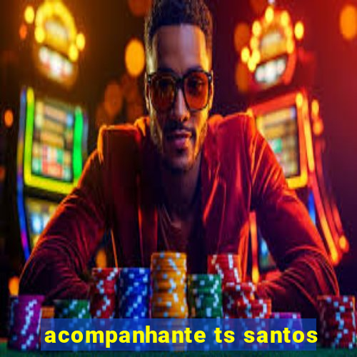 acompanhante ts santos