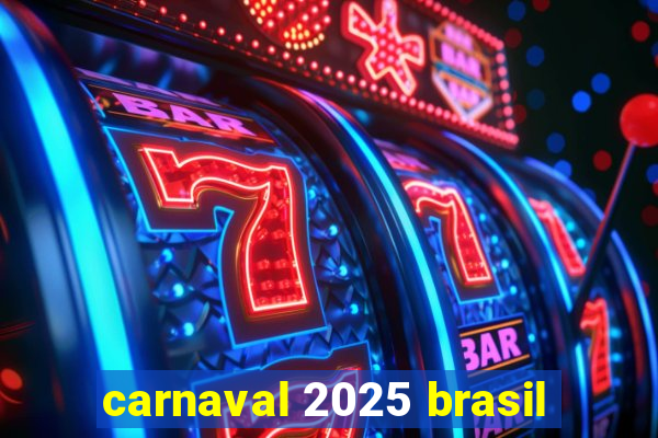 carnaval 2025 brasil