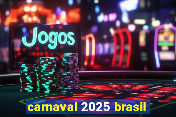 carnaval 2025 brasil