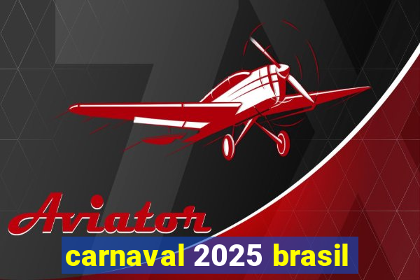 carnaval 2025 brasil