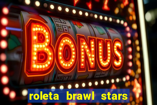 roleta brawl stars 2024 84 brawlers