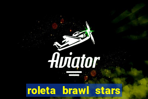 roleta brawl stars 2024 84 brawlers