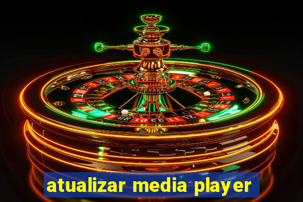 atualizar media player