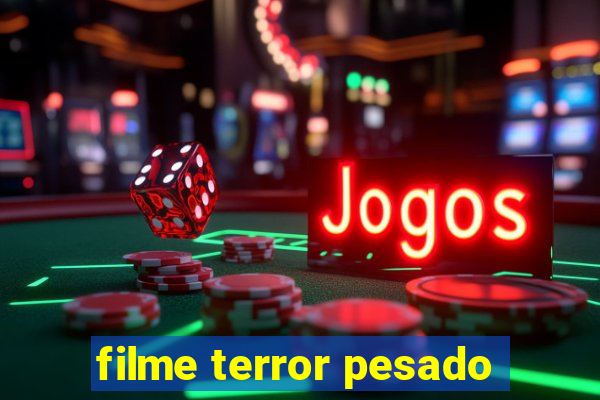 filme terror pesado