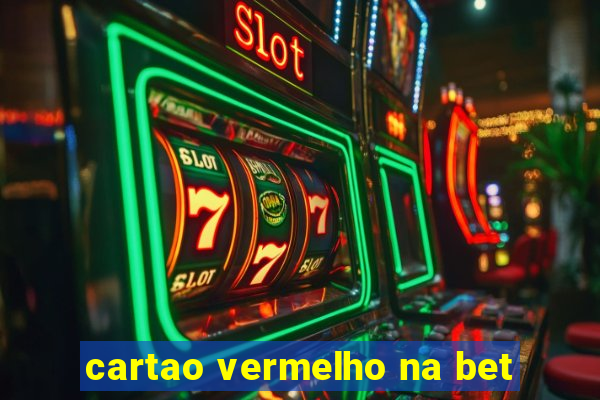 cartao vermelho na bet