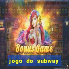 jogo do subway surf de ganhar dinheiro