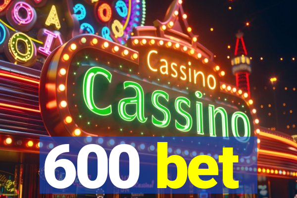 600 bet