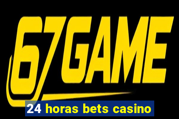 24 horas bets casino