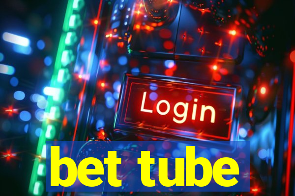 bet tube