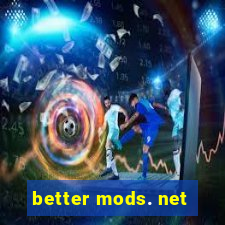 better mods. net