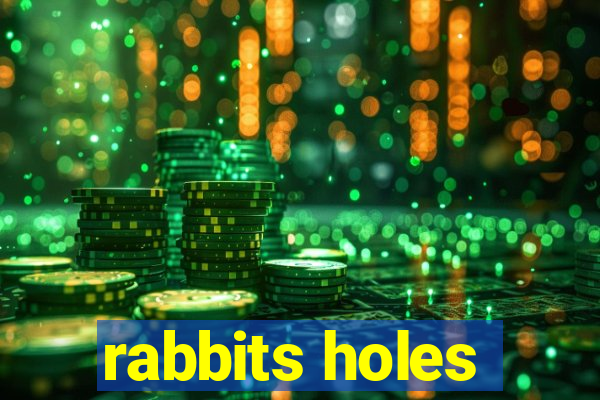 rabbits holes