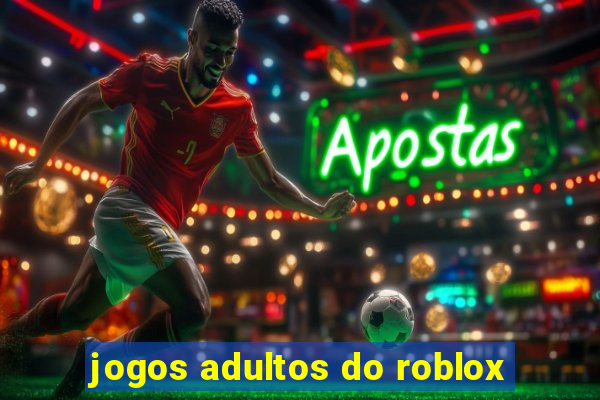 jogos adultos do roblox