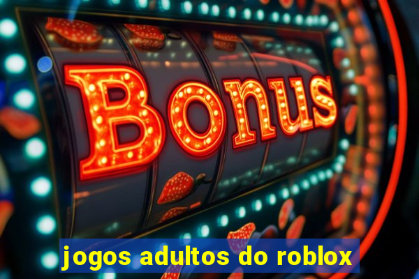 jogos adultos do roblox