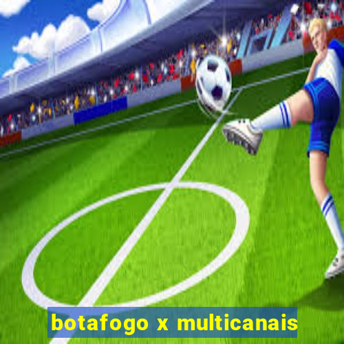 botafogo x multicanais