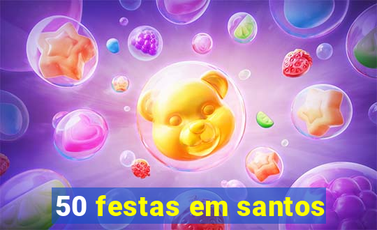 50 festas em santos