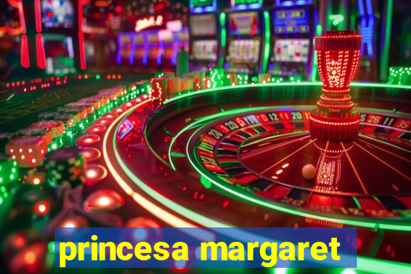 princesa margaret