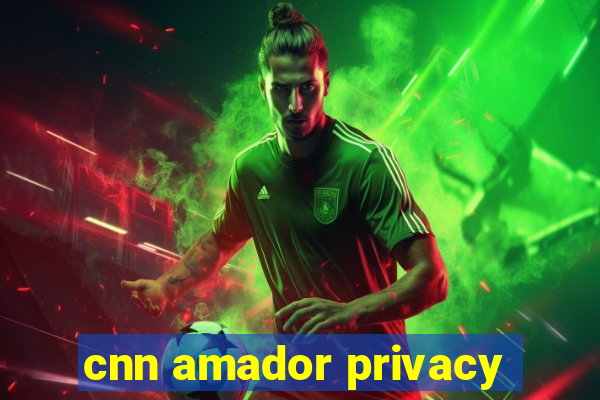 cnn amador privacy