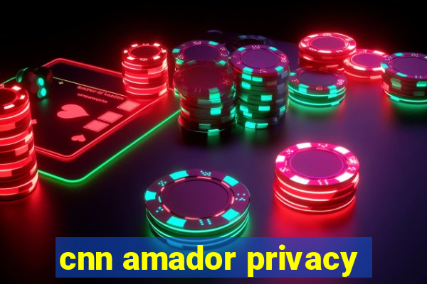 cnn amador privacy