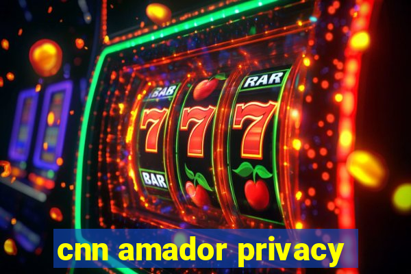 cnn amador privacy