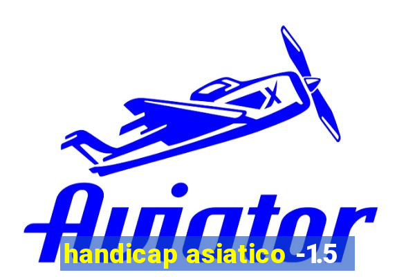 handicap asiatico -1.5