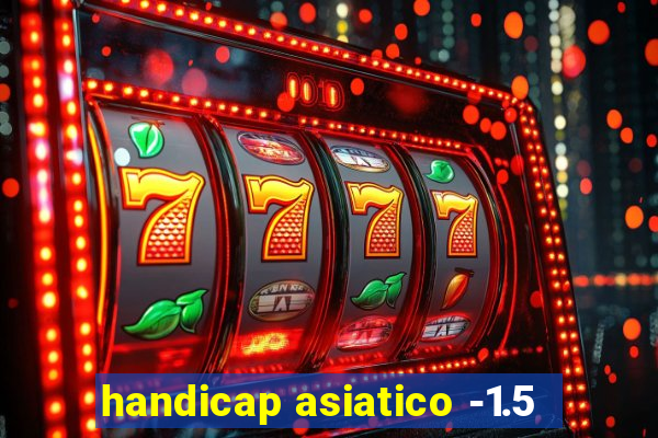 handicap asiatico -1.5