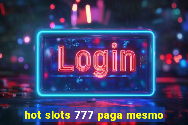 hot slots 777 paga mesmo