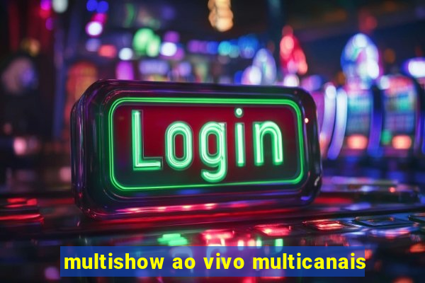 multishow ao vivo multicanais