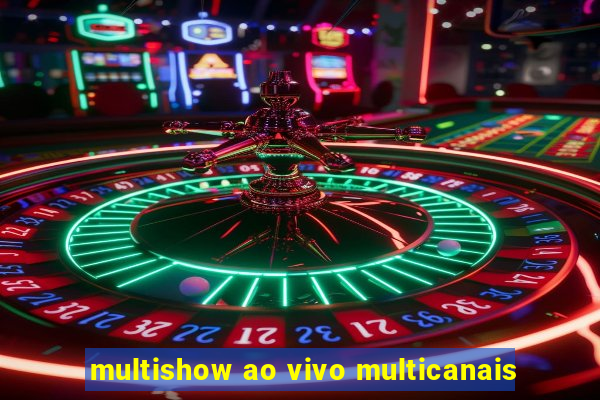 multishow ao vivo multicanais