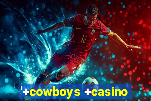 '+cowboys +casino