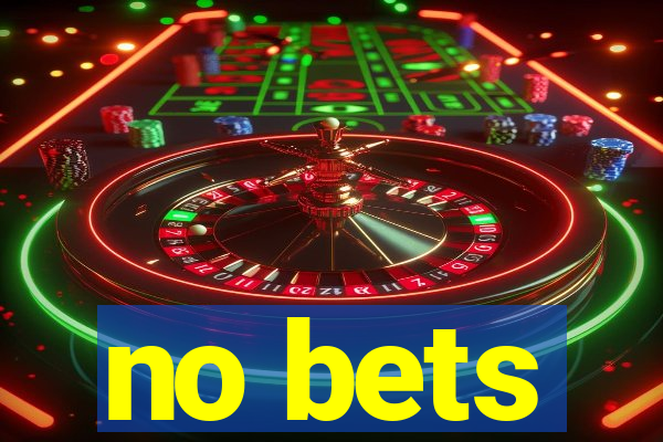 no bets