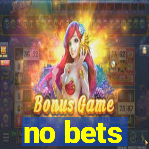 no bets