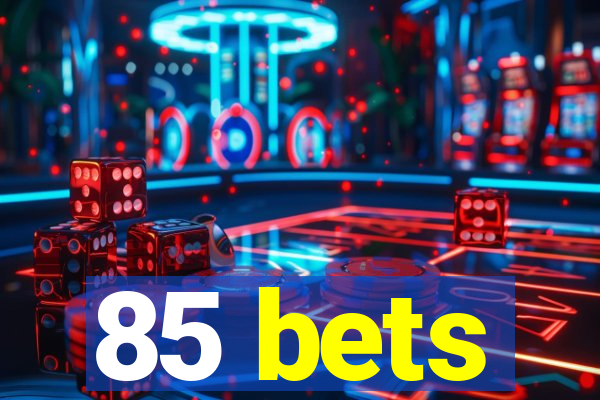 85 bets