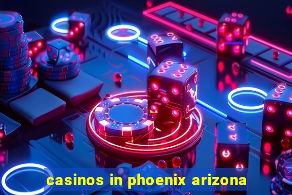 casinos in phoenix arizona