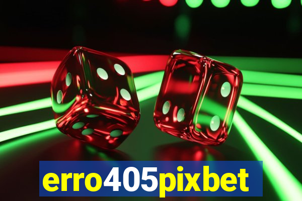 erro405pixbet